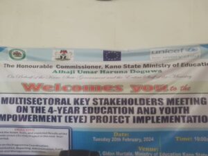 The banner announcing the Stakeholders’ Meeting on EU-supported Education and Youth Empowerment (EYE) project for Kano State, organized by the Kano State Ministry of Education, UNICEF and EU.