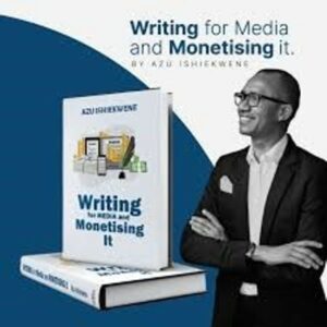 Azu Ishiekwene, Writing for Media and Monetising It